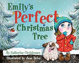 Emily's Perfect Christmas Tree by Catherine Christensen
