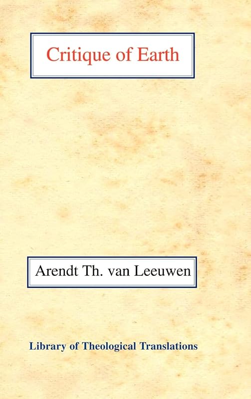 Critique of Earth (Library of Theological Translations) by Arend Theodoor van Leeuwen