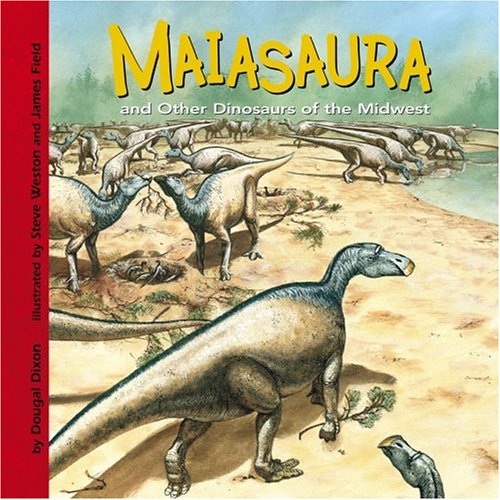 Maiasaura and Other Dinosaurs of the Midwest by Dougal Dixon