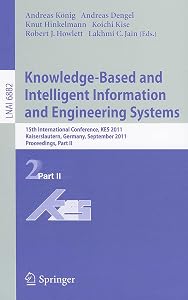 Knowledge-Based and Intelligent Information and Engineering Systems, Part II: 15th International Conference, KES 2011, Kaiserslautern, Germany, ... II (Lecture Notes in Computer Science, 6882) by Andreas Koenig