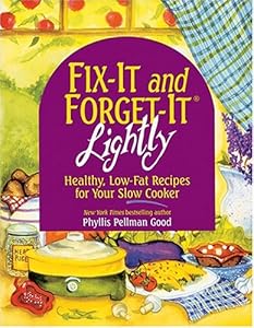 FIX-IT and FORGET-IT LIGHTLY : Healthy, Low-Fat Recipes for Your Slow Cooker by Phyllis Pellman Good