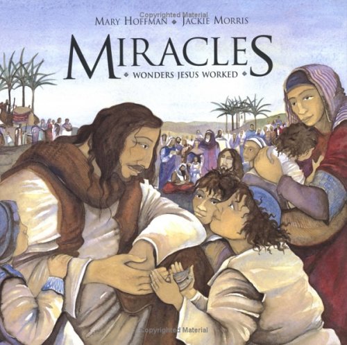 Miracles: Wonders Jesus Worked by Mary Hoffman