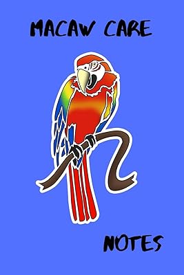 Macaw Care Notes: Specially Designed Daily Bird Log Book to Look After All Your Pet Bird Needs. Great For Recording Feeding, Water, Cleaning & Bird Activities with Personal Name Page.