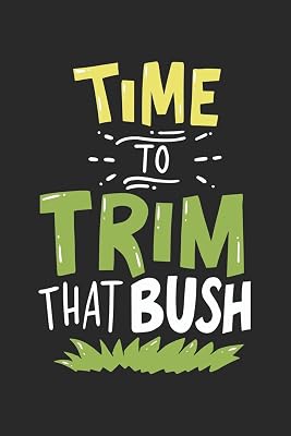 Time To Trim That Bush: 120 Pages I 6x9 I Cornell Notes