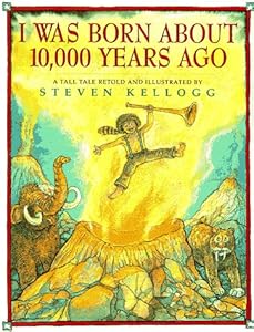I Was Born About 10,000 Years Ago: A Tall Tale