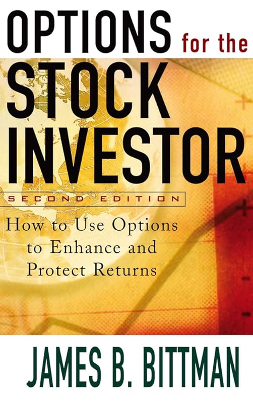 Options for the Stock Investor: How to Use Options to Enhance and Protect Returns by James B. Bittman