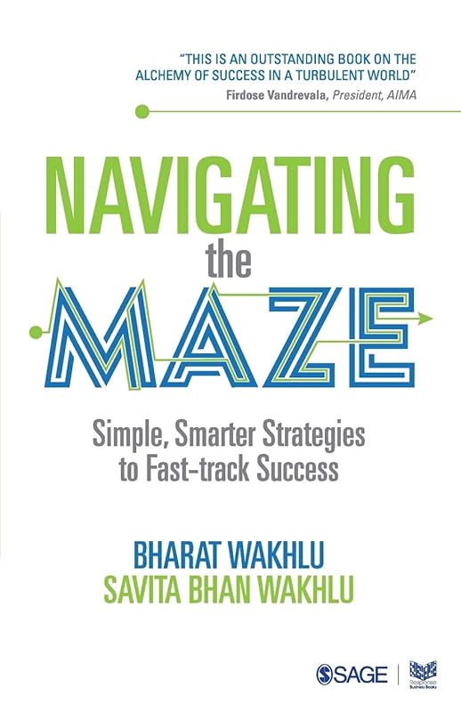 Navigating the Maze: Simple, Smarter Strategies to Fast-track Success by Bharat Wakhlu