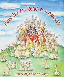 How Do You Read to a Rabbit? by Andrea Konigslow  (Author, Illustrator)
