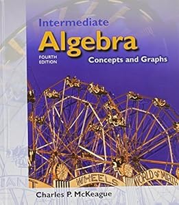 Intermediate Algebra: Concepts and Graphs (with Digital Video Companion, BCA Tutorial, Interactive Intermediate Algebra Student Access, BCA Student Guide, and InfoTrac ) 4th edition by McKeague, Charles P. (2003) Hardcover