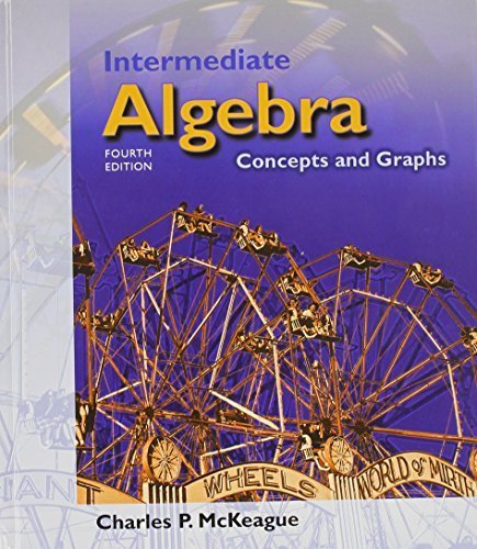 Intermediate Algebra: Concepts and Graphs (with Digital Video Companion, BCA Tutorial, Interactive Intermediate Algebra Student Access, BCA Student Guide, and InfoTrac ) 4th edition by McKeague, Charles P. (2003) Hardcover by Charles P. McKeague