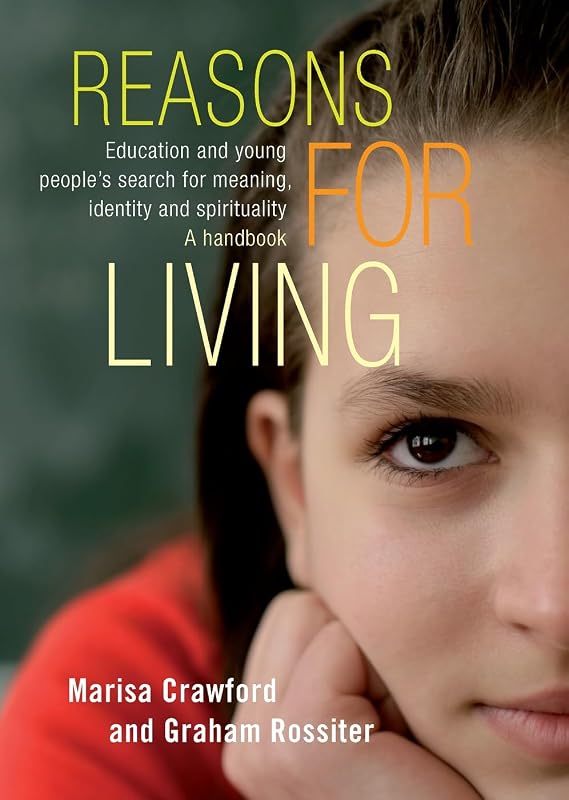 Reasons for Living: Education and Young People's Search for Meaning, Identity and Spirituality - A Handbook by Marisa Crawford
