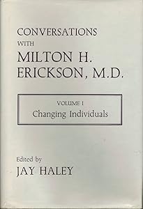 Conversations With Milton H. Erickson, M.D.: Changing Individuals, Vol. 1