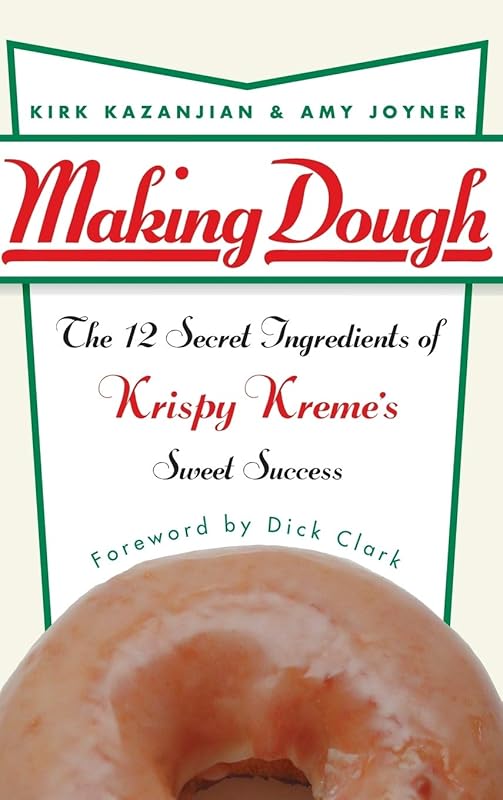 Making Dough: The 12 Secret Ingredients of Krispy Kreme's Sweet Success by Kirk Kazanjian