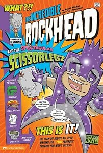The Incredible Rockhead and the Spectacular Scissorlegz by Scott Nickel