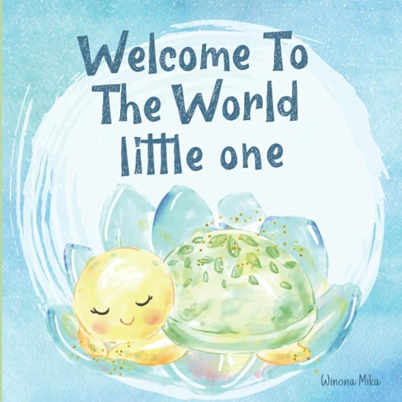 Welcome To the World Little One: A New Baby Keepsake Gift, Beautifully Illustrated Story Book For Parents and Child by Winona Mika
