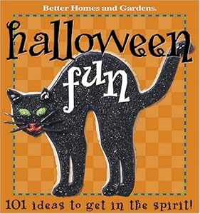 Halloween Fun: 101 Ideas to get in the spirit (Better Homes & Gardens)