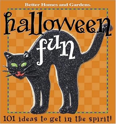 Halloween Fun: 101 Ideas to get in the spirit (Better Homes & Gardens)