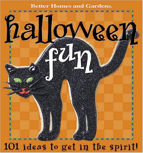 Halloween Fun: 101 Ideas to get in the spirit (Better Homes & Gardens) by Carol Dahlstrom