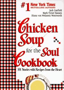 Chicken Soup for the Soul Cookbook: 101 Stories with Recipes from the Heart