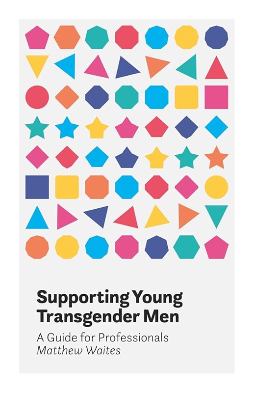 Supporting Young Transgender Men by Matthew Waites