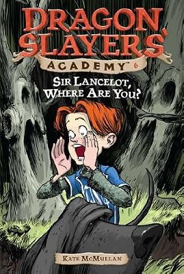 
Sir Lancelot, Where Are You? #6 (Dragon Slayers' Academy) 