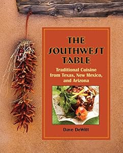 Southwest Table: Traditional Cuisine From Texas, New Mexico, And Arizona