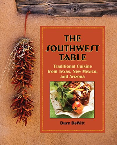 Southwest Table: Traditional Cuisine From Texas, New Mexico, And Arizona by Dave Dewitt