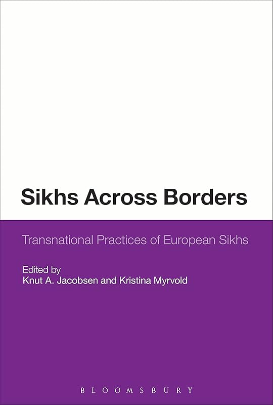 Sikhs Across Borders: Transnational Practices of European Sikhs by Kristina Myrvold