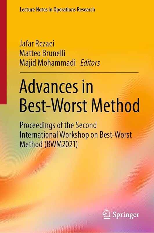 Advances in Best-Worst Method: Proceedings of the Second International Workshop on Best-Worst Method (BWM2021) (Lecture Notes in Operations Research) by Jafar Rezaei