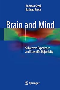 Brain and Mind: Subjective Experience and Scientific Objectivity by Andreas Steck