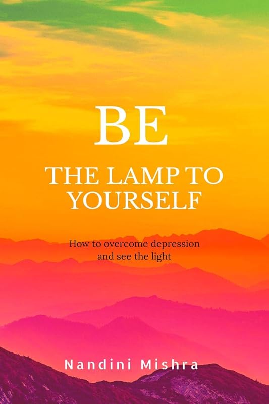 BE THE LAMP TO YOURSELF" by Nandini Mishra
