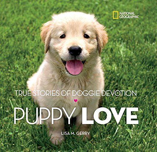 Puppy Love: True Stories of Doggie Devotion by Lisa M. Gerry