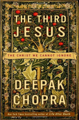 The Third Jesus: The Christ We Cannot Ignore by Deepak Chopra