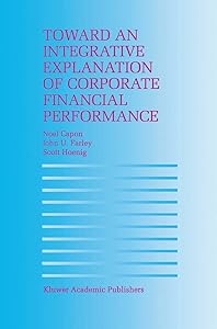 Toward an Integrative Explanation of Corporate Financial Performance by N. Capon