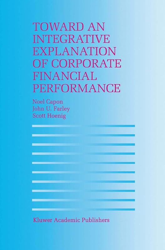 Toward an Integrative Explanation of Corporate Financial Performance by N. Capon
