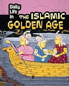 Daily Life in the Islamic Golden Age by Don Nardo