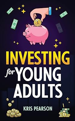 Investing for Young Adults: How to Earn, Save, Invest, Grow Your Money and Retire Early!