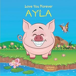 Love You Forever, Ayla: Personalized Book for Toddler, Baby, Child, Girl or Boy with Your Child's Name & Love Poems (1 Year Old, 2 Year Old, 3 Year ... Kids, Baby, Toddlers with Your Child's Name)