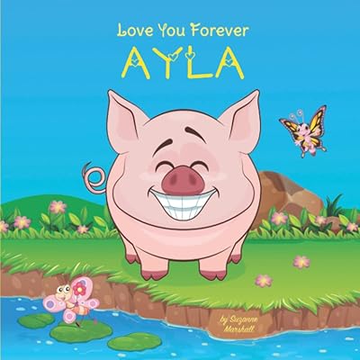 Love You Forever, Ayla: Personalized Book for Toddler, Baby, Child, Girl or Boy with Your Child's Name & Love Poems (1 Year Old, 2 Year Old, 3 Year ... Kids, Baby, Toddlers with Your Child's Name)