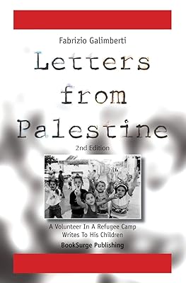 Letters From Palestine: A Volunteer In A Refugee Camp Writes To His Children: Second Edition