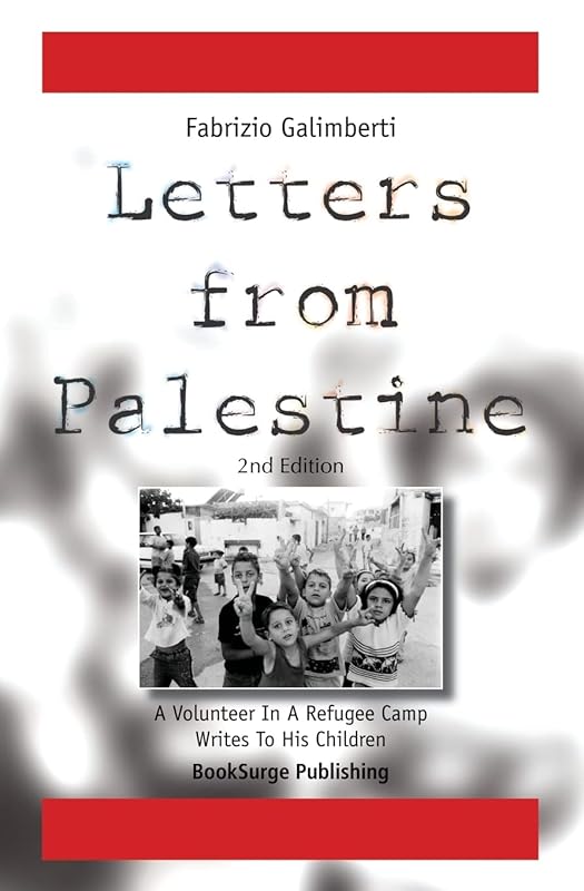 Letters From Palestine: A Volunteer In A Refugee Camp Writes To His Children: Second Edition by Fabrizio Galimberti