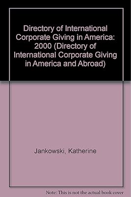 The Directory of International Corporate Giving in America & Abroad 2000 (DIRECTORY OF INTERNATIONAL CORPORATE GIVING IN AMERICA AND ABROAD)
