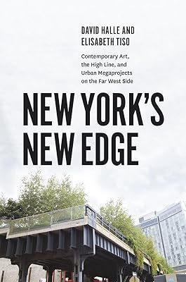 New York's New Edge: Contemporary Art, the High Line, and Urban Megaprojects on the Far West Side