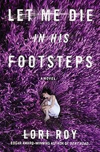 Let me die in his footsteps : a novel by Lori Roy