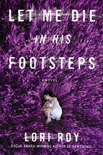 Let me die in his footsteps : a novel by Lori Roy