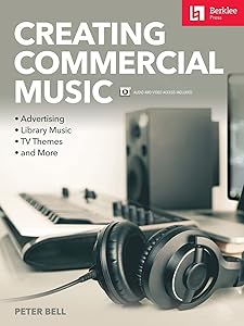 Creating Commercial Music: Advertising * Library Music * TV Themes * and More