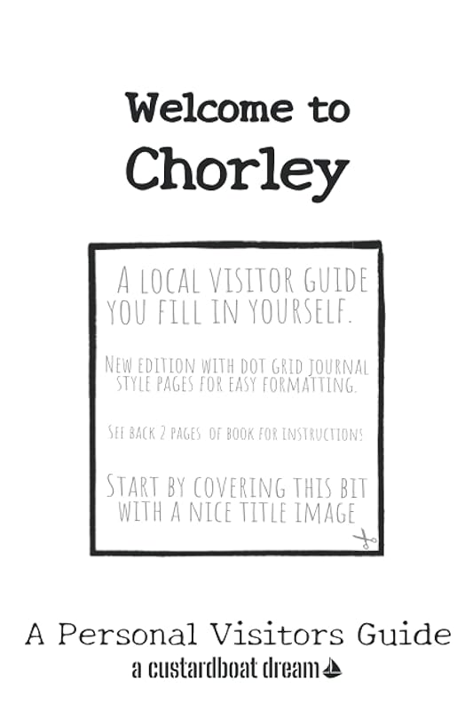 Welcome to Chorley: A Fun DIY Visitors Guide (Welcome to... DIY Visitors Guides) by Bookaful Press