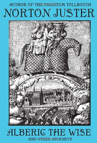 Alberic the Wise and Other Journeys by Norton Juster
