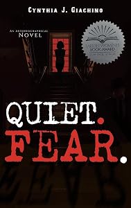 Quiet. Fear.: An Autobiographical Novel by Cynthia J Giachino