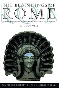The Beginnings of Rome: Italy and Rome from the Bronze Age to the Punic Wars (c.1000-264 BC) (The Routledge History of the Ancient World) by T. J. Cornell
